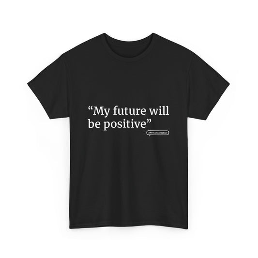 "My future will be positive" Unisex Heavy Cotton Tee Affirmation shirt