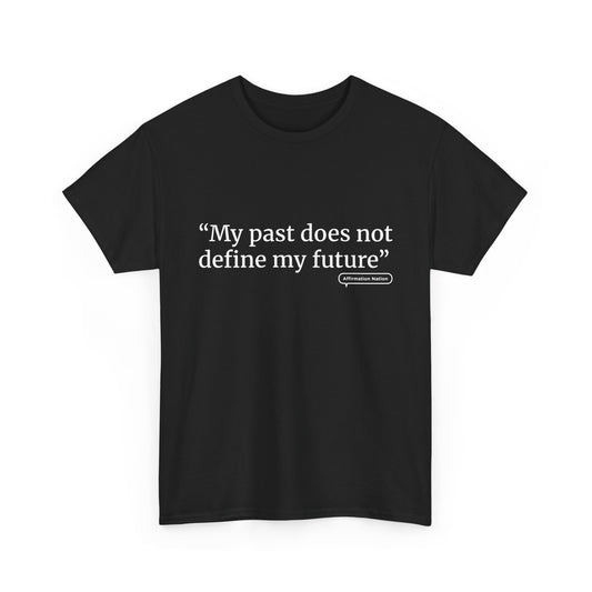"My past does not define my future" Unisex Heavy Cotton Tee Affirmation shirt